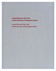 Buchvorstellung: Leopold Ahrendts (1825-1870) und die Frühzeit der Photographie in Berlin
